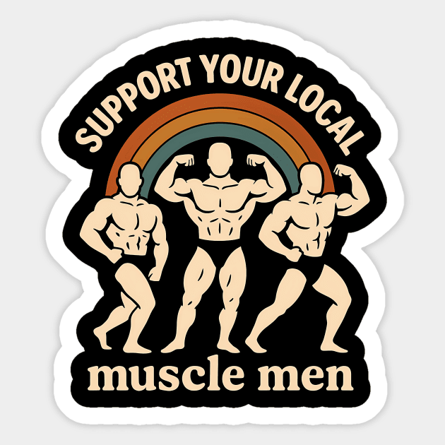 Support your local muscle men Sticker by SKIBITEES 